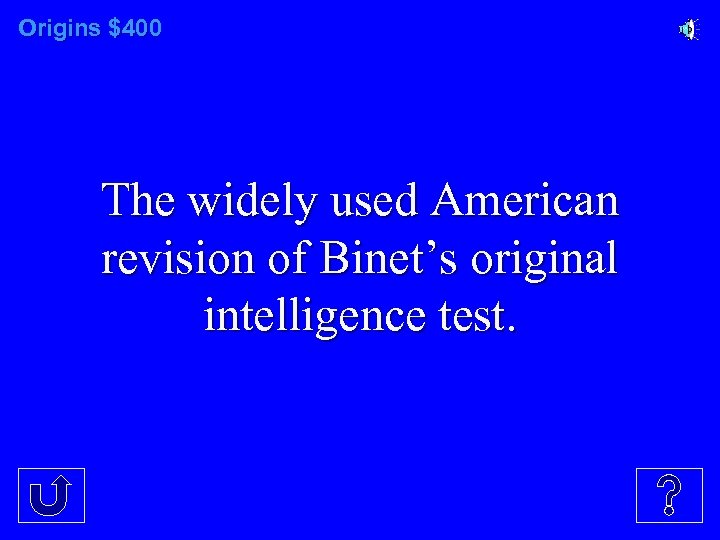 Origins $400 The widely used American revision of Binet’s original intelligence test. 