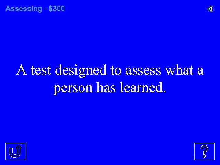 Assessing - $300 A test designed to assess what a person has learned. 