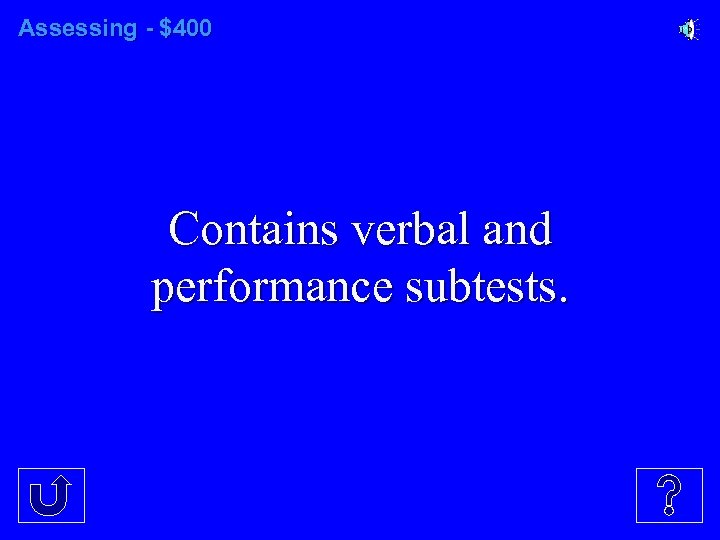 Assessing - $400 Contains verbal and performance subtests. 