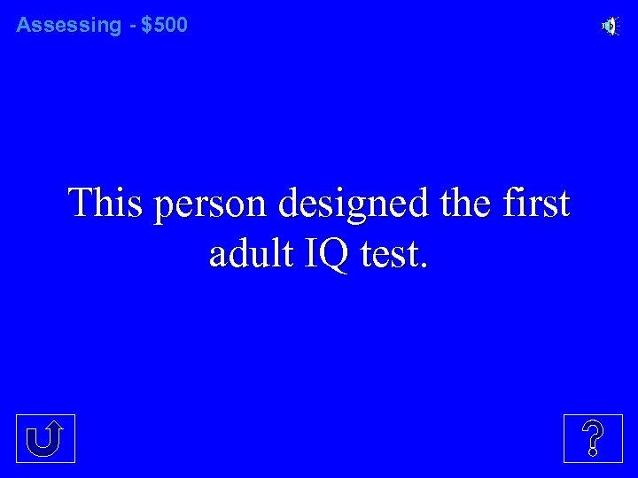 Assessing - $500 This person designed the first adult IQ test. 