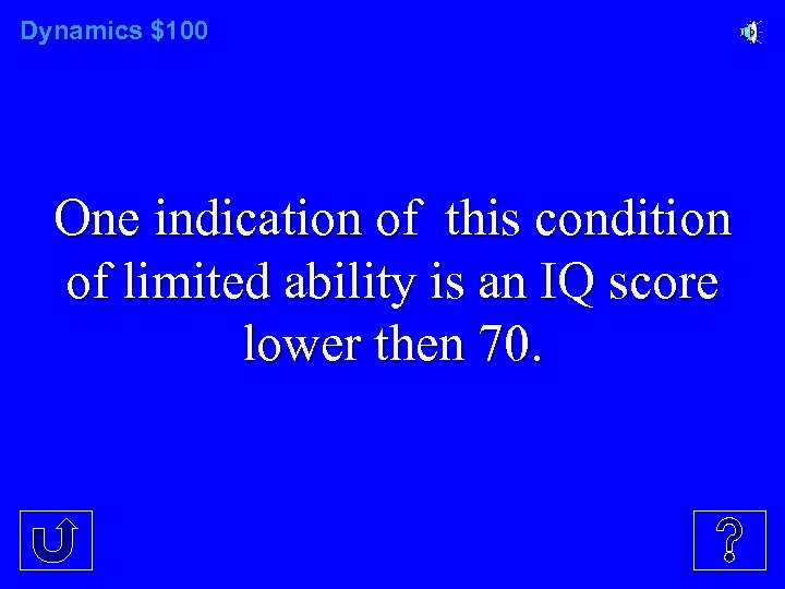 Dynamics $100 One indication of this condition of limited ability is an IQ score