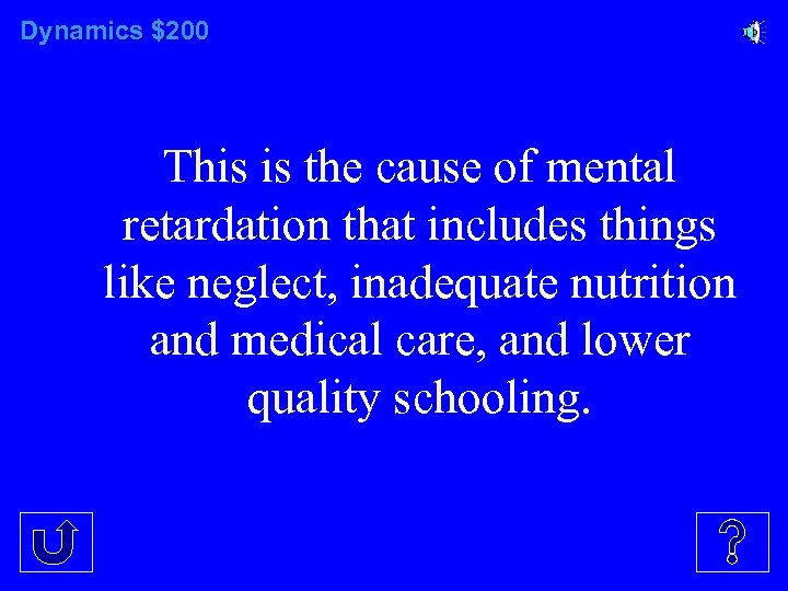 Dynamics $200 This is the cause of mental retardation that includes things like neglect,