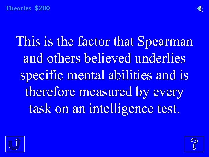 Theories $200 This is the factor that Spearman and others believed underlies specific mental