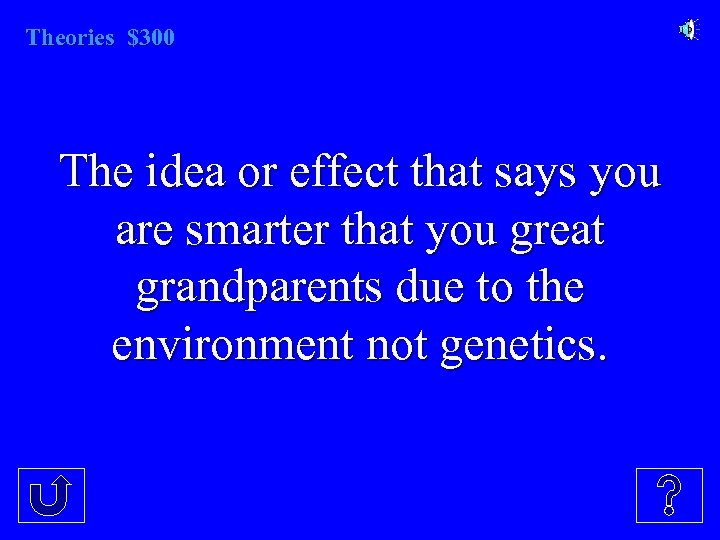 Theories $300 The idea or effect that says you are smarter that you great