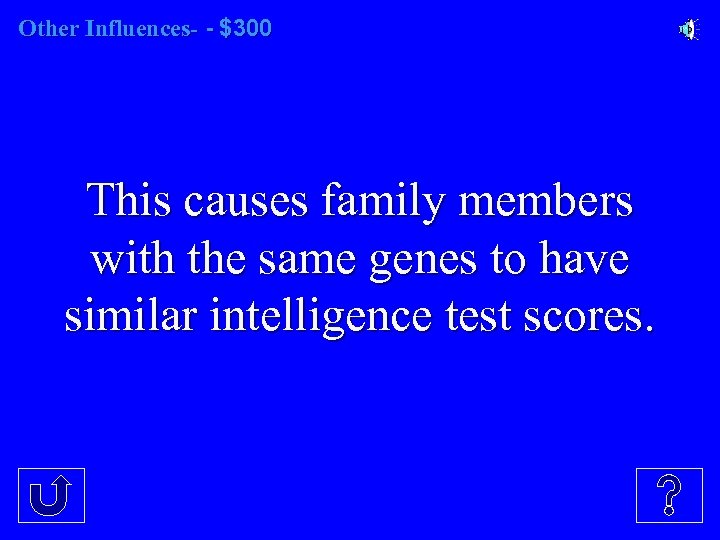 Other Influences- - $300 This causes family members with the same genes to have