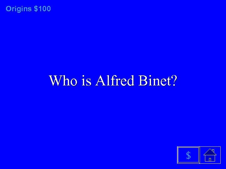 Origins $100 Who is Alfred Binet? $ 