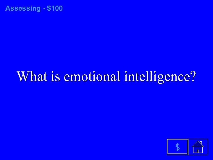 Assessing - $100 What is emotional intelligence? $ 