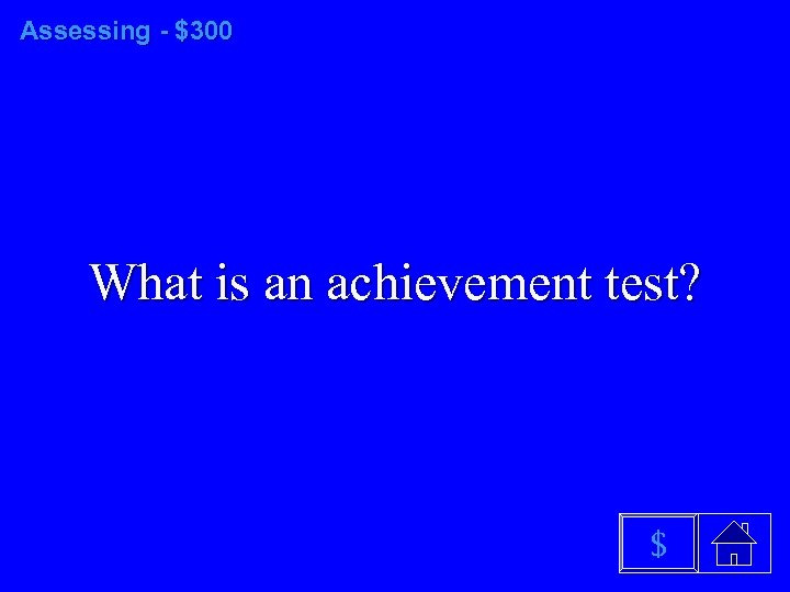 Assessing - $300 What is an achievement test? $ 