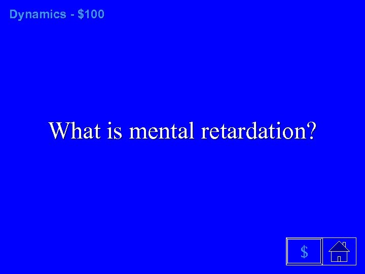 Dynamics - $100 What is mental retardation? $ 