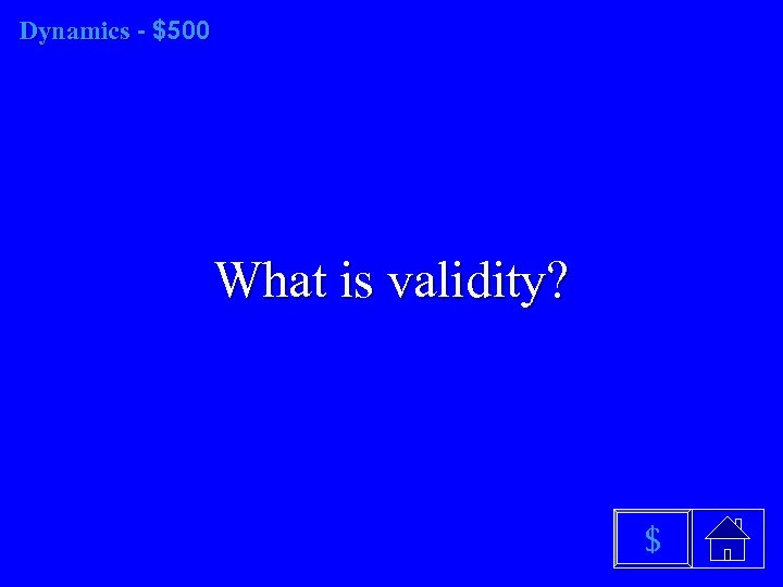 Dynamics - $500 What is validity? $ 