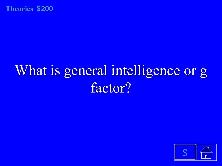 Theories $200 What is general intelligence or g factor? $ 