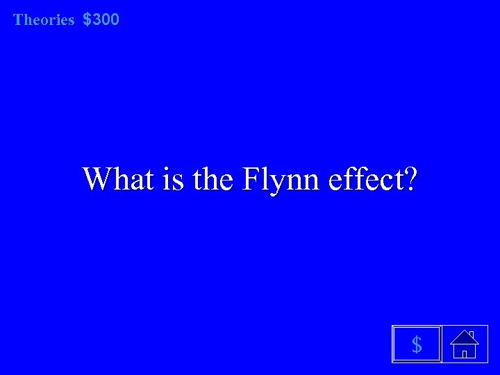 Theories $300 What is the Flynn effect? $ 