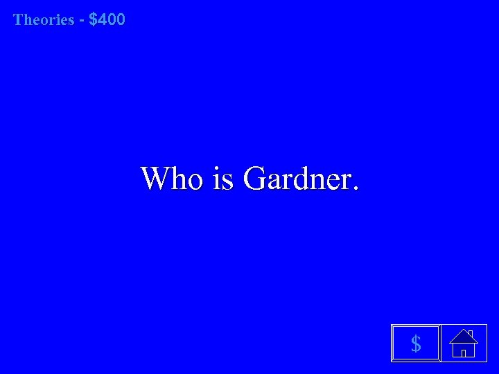 Theories - $400 Who is Gardner. $ 