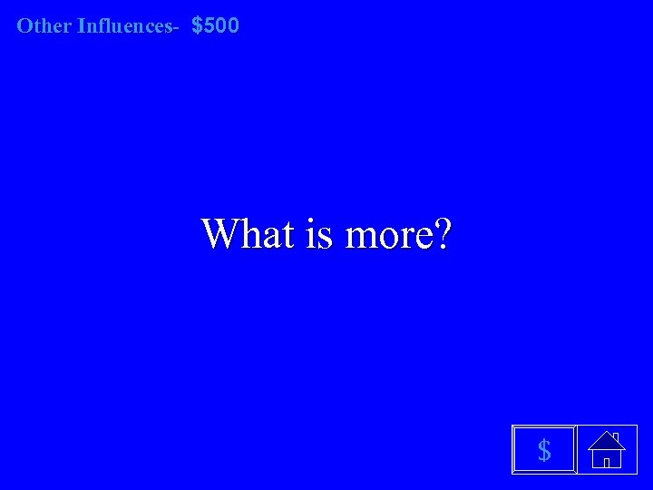 Other Influences- $500 What is more? $ 