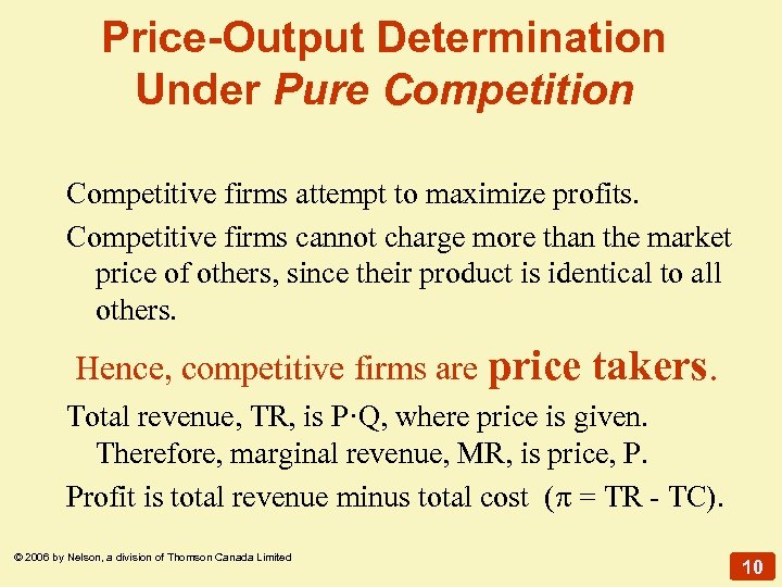 Price-Output Determination Under Pure Competition Competitive firms attempt to maximize profits. Competitive firms cannot