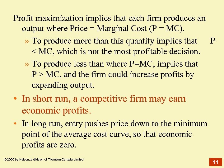 Profit maximization implies that each firm produces an output where Price = Marginal Cost
