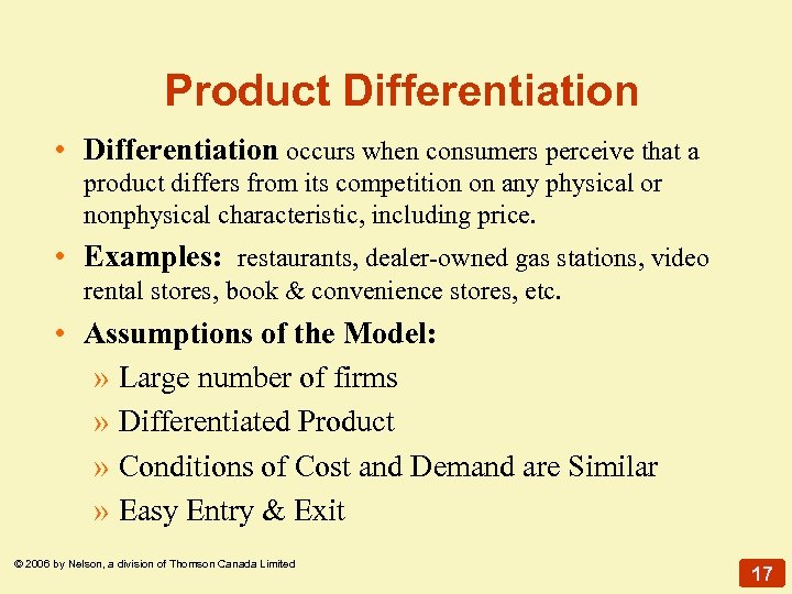 Product Differentiation • Differentiation occurs when consumers perceive that a product differs from its