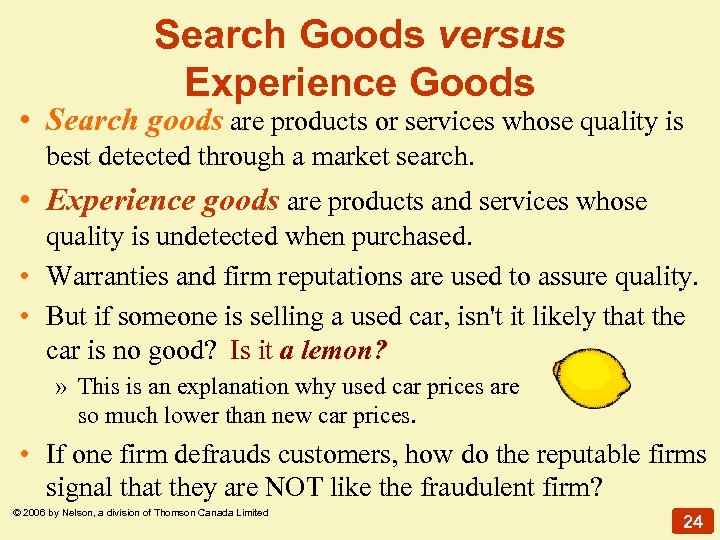 Search Goods versus Experience Goods • Search goods are products or services whose quality