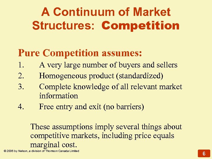 A Continuum of Market Structures: Competition Pure Competition assumes: 1. 2. 3. 4. A
