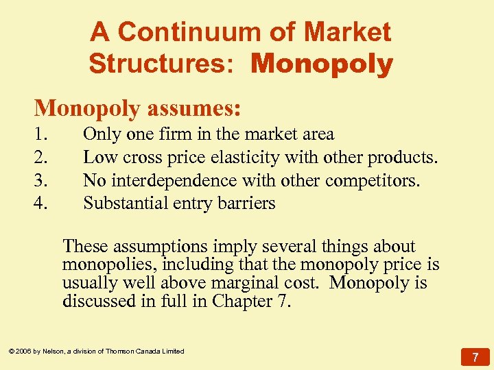 A Continuum of Market Structures: Monopoly assumes: 1. 2. 3. 4. Only one firm