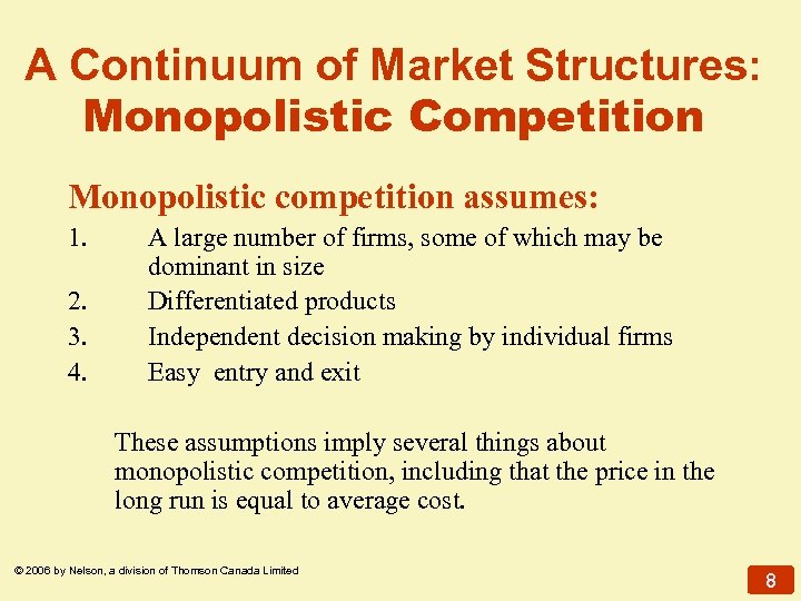A Continuum of Market Structures: Monopolistic Competition Monopolistic competition assumes: 1. 2. 3. 4.