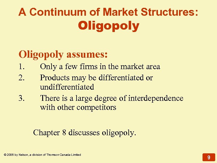 A Continuum of Market Structures: Oligopoly assumes: 1. 2. 3. Only a few firms