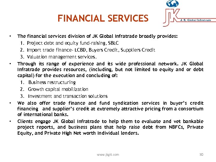 FINANCIAL SERVICES • • The financial services division of JK Global Infratrade broadly provides: