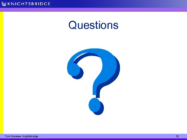 Questions Tom Gransee, Knightsbridge 32 
