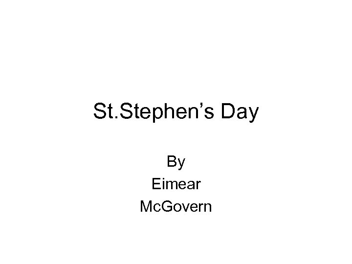 St. Stephen’s Day By Eimear Mc. Govern 