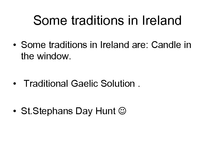 Some traditions in Ireland • Some traditions in Ireland are: Candle in the window.