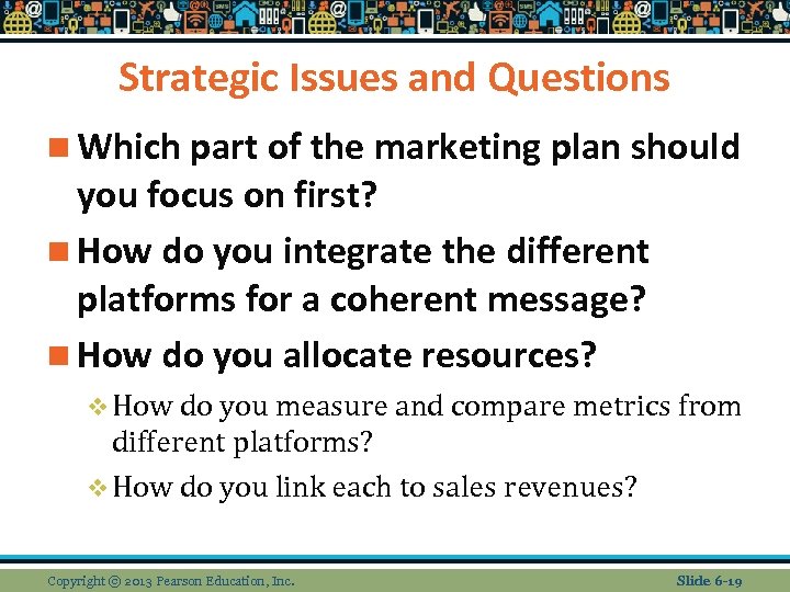 Strategic Issues and Questions n Which part of the marketing plan should you focus
