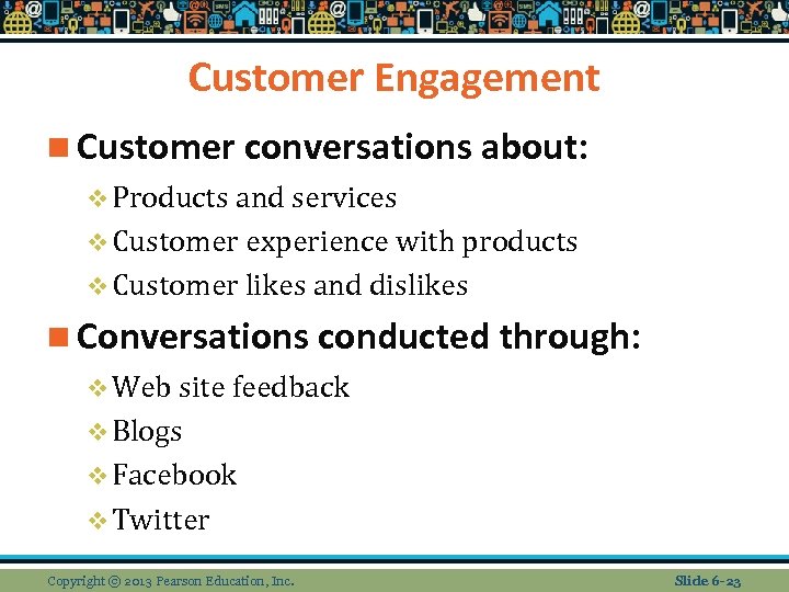 Customer Engagement n Customer conversations about: v Products and services v Customer experience with