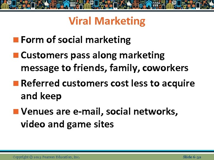 Viral Marketing n Form of social marketing n Customers pass along marketing message to