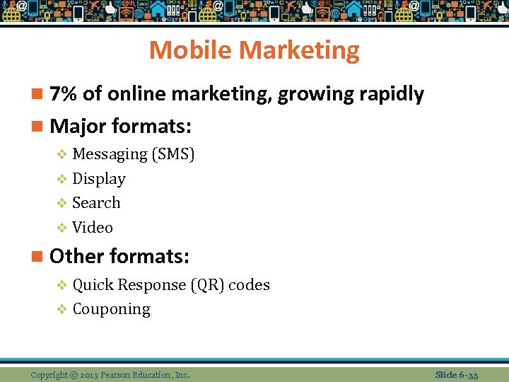 Mobile Marketing n 7% of online marketing, growing rapidly n Major formats: v Messaging