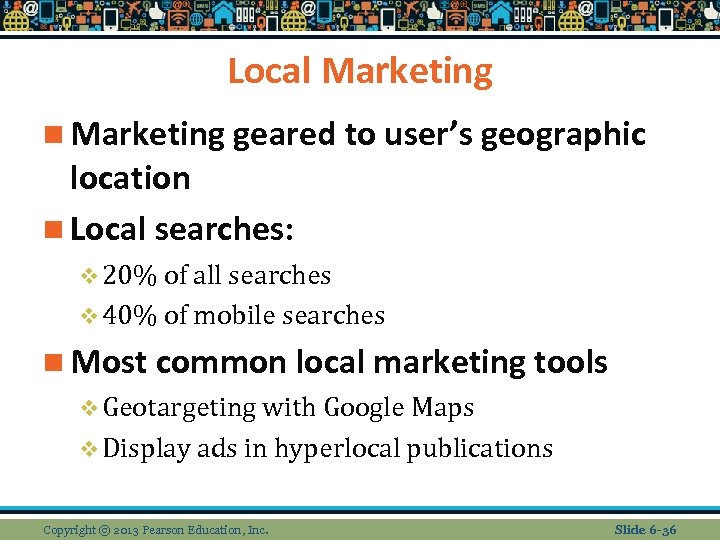 Local Marketing n Marketing geared to user’s geographic location n Local searches: v 20%