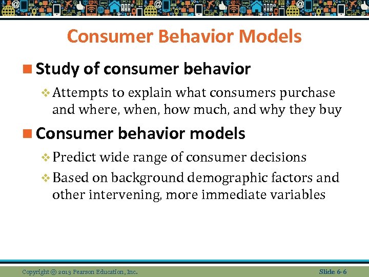 Consumer Behavior Models n Study of consumer behavior v Attempts to explain what consumers