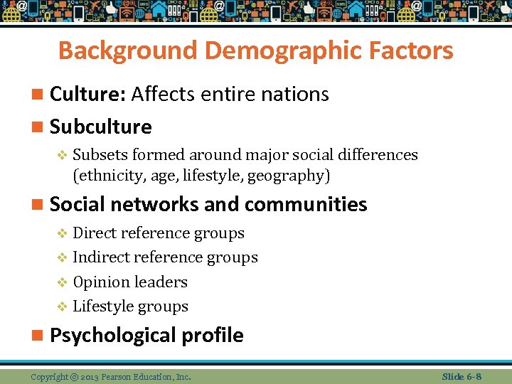Background Demographic Factors n Culture: Affects entire nations n Subculture v Subsets formed around