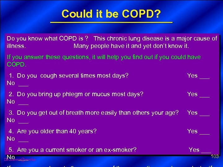Could it be COPD? Do you know what COPD is ? This chronic lung