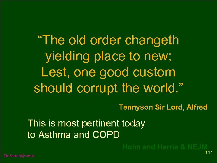 “The old order changeth yielding place to new; Lest, one good custom should corrupt