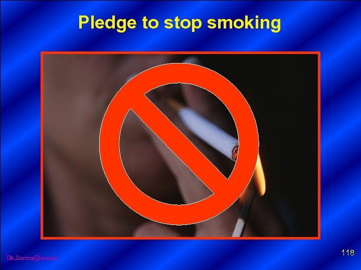 Pledge to stop smoking Dr. Sarma@works 118 