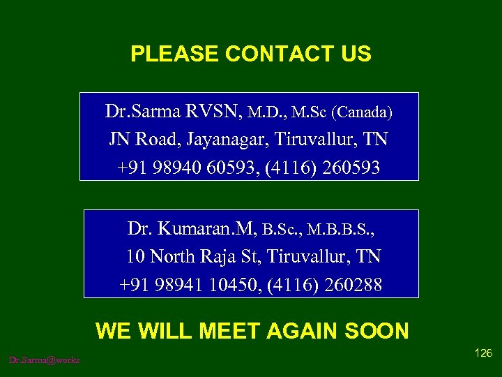 PLEASE CONTACT US Dr. Sarma RVSN, M. D. , M. Sc (Canada) JN Road,