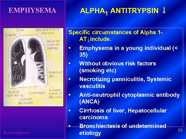 EMPHYSEMA ALPHA 1 ANTITRYPSIN ↓ Specific circumstances of Alpha 1 - AT↓include. • •