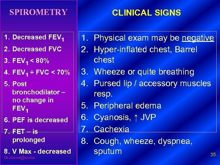 SPIROMETRY 1. Decreased FEV 1 2. Decreased FVC 3. FEV 1 < 80% 4.