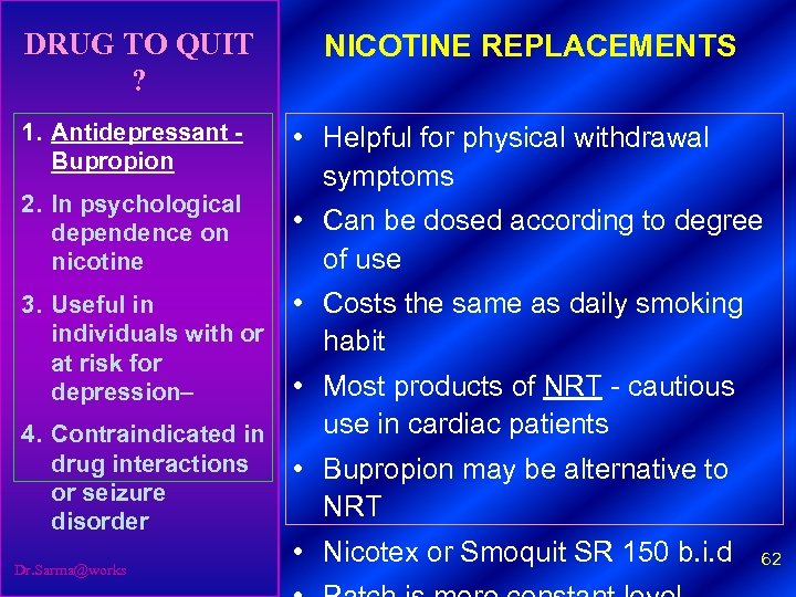 DRUG TO QUIT ? 1. Antidepressant - Bupropion 2. In psychological dependence on nicotine