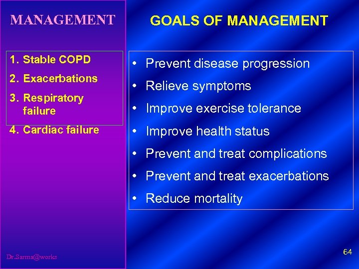 MANAGEMENT 1. Stable COPD 2. Exacerbations 3. Respiratory failure 4. Cardiac failure GOALS OF