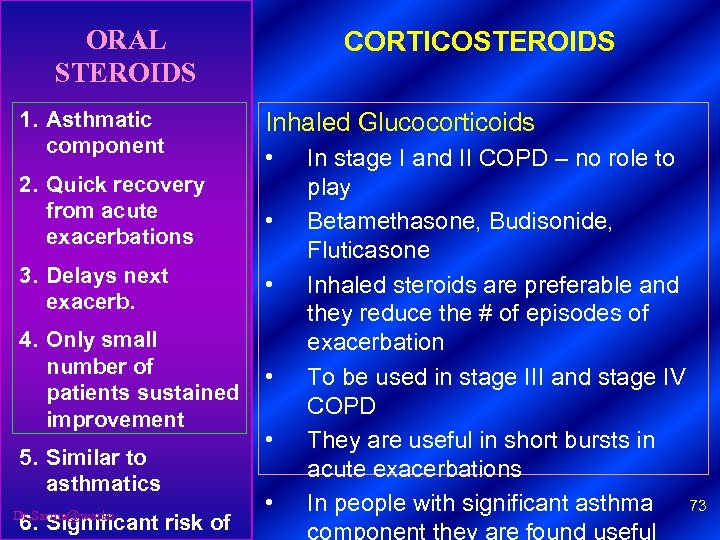 ORAL STEROIDS CORTICOSTEROIDS 1. Asthmatic component Inhaled Glucocorticoids 2. Quick recovery from acute exacerbations