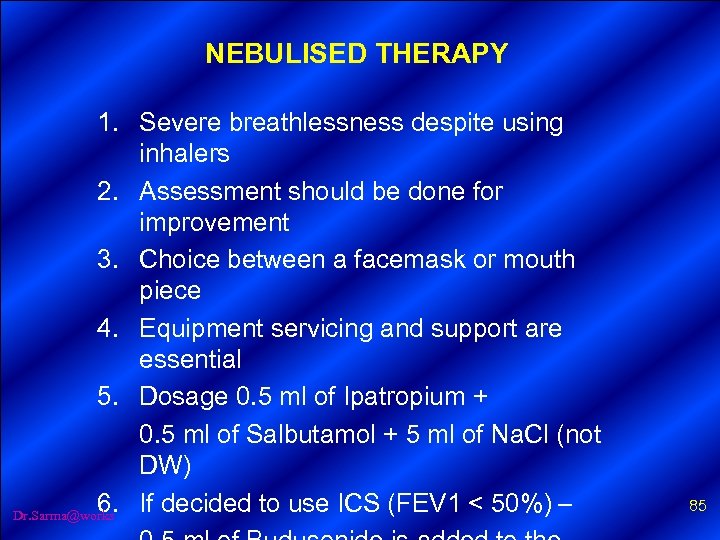 NEBULISED THERAPY 1. Severe breathlessness despite using inhalers 2. Assessment should be done for