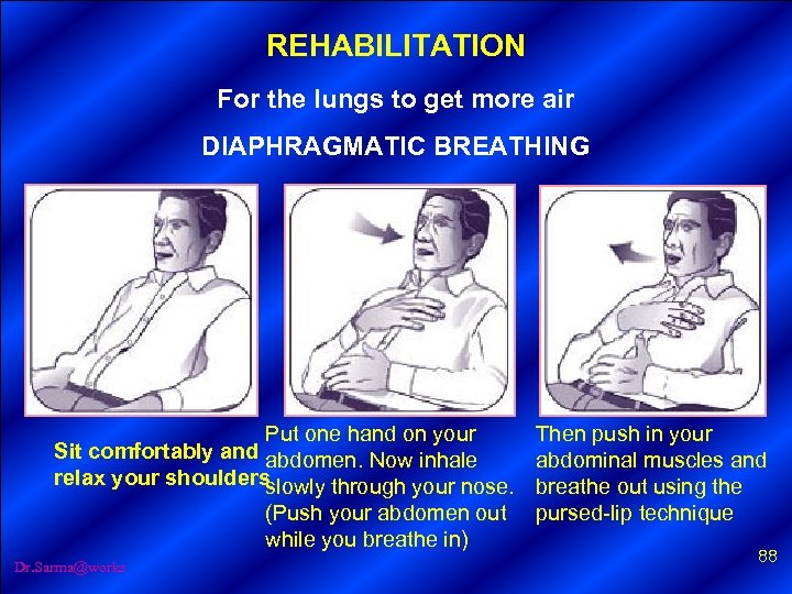 REHABILITATION For the lungs to get more air DIAPHRAGMATIC BREATHING 1. Sit comfortably and