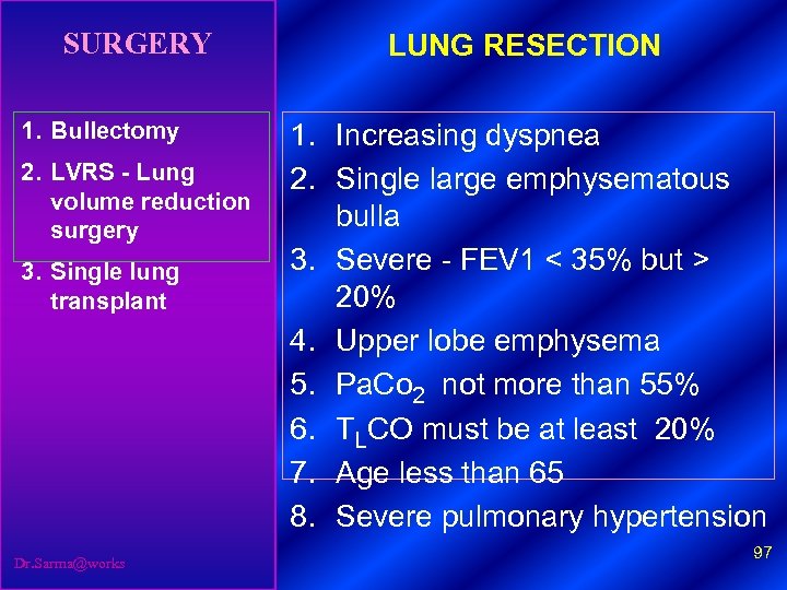 SURGERY 1. Bullectomy 2. LVRS - Lung volume reduction surgery 3. Single lung transplant