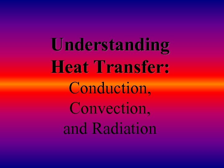 Understanding Heat Transfer: Conduction, Convection, and Radiation 